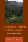 The Forest in Medieval German Literature: Ecocritical Readings from a Historical Perspective (Ecocritical Theory and Practice) Cover Image