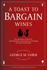 A Toast to Bargain Wines: How Innovators, Iconoclasts, and Winemaking Revolutionaries Are Changing the Way the World Drinks Cover Image