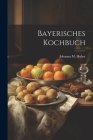 Bayerisches Kochbuch By Johanna M. Huber Cover Image