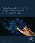 Applied Biomedical Engineering Using Artificial Intelligence and Cognitive Models Cover Image