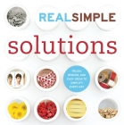 Real Simple Solutions: Tricks, Wisdom, and Easy Ideas to Simplify Every Day By The Editors of Real Simple Cover Image
