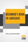 Beginner's Book In Language: A Book For The Third Grade By Harry Jewett Jeschke Cover Image