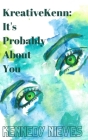 KreativeKenn: It's probably about you By Kennedy Nieves Cover Image
