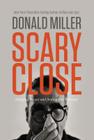 Scary Close: Dropping the Act and Finding True Intimacy By Donald Miller Cover Image