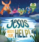 Jesus Needs Our Help! By Rebecca Kraemer Cover Image
