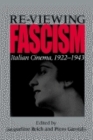 Re-Viewing Fascism: Italian Cinema, 1922-1943 By Jacqueline Reich (Editor), Piero Garofalo (Editor) Cover Image