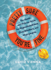 Pretty Sure You're Fine: The Health and Wellness Guide for Hypochondriacs, Overthinkers, and Worrywarts By David Vienna Cover Image