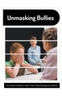 Unmasking Bullies An Examination into Their Psychological World By Xspurts Com Cover Image