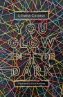 You Glow in the Dark By Liliana Colanzi, Chris Andrews (Translated by) Cover Image
