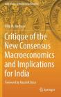 Critique of the New Consensus Macroeconomics and Implications for India (India Studies in Business and Economics) By Dilip M. Nachane Cover Image