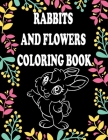 Rabbits And Flowers Coloring Book: Fun and lovely bunnies and flowers for stress relief design By Art Coloring Book Cover Image