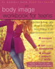 The Body Image Workbook for Teens: Activities to Help Girls Develop a Healthy Body Image in an Image-Obsessed World Cover Image