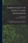 Embryology of Insects and Myriapods; the Developmental History of Insects, Centipedes, and Millepedes From egg Desposition [!] to Hatching By Ferdinand Hinckley Butt, O. A. 1870-1961 Johannsen Cover Image