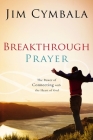 Breakthrough Prayer: The Secret of Receiving What You Need from God By Jim Cymbala Cover Image