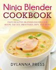 Ninja Blender Cookbook: Fast Healthy Blender Recipes for Soups, Sauces, Smoothies, Dips, and More By Press Dylanna Cover Image