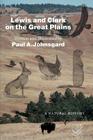 Lewis and Clark on the Great Plains: A Natural History By Paul A. Johnsgard Cover Image