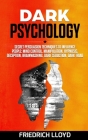 Dark Psychology: Secret Persuasion Techniques to Influence People: Mind Control, Manipulation, Hypnosis, Deception, Brainwashing, Dark By Friedrich Lloyd Cover Image