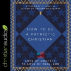 How to Be a Patriotic Christian: Love of Country as Love of Neighbor Cover Image
