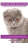 Scottish Folds Cats as Pets: Scottish Fold Facts & Information, where to buy, health, diet, lifespan, types, breeding, care and more! A Complete Sc Cover Image