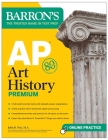 AP Art History Premium, Sixth Edition: 5 Practice Tests + Comprehensive Review + Online Practice (Barron's AP Prep) Cover Image