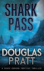 Shark Pass: A Chase Gordon Tropical Thriller By Douglas Pratt Cover Image