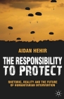 The Responsibility to Protect: Rhetoric, Reality and the Future of Humanitarian Intervention By Aidan Hehir Cover Image