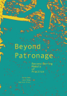 Beyond Patronage: Reconsidering Models of Practice By Joyce Hwang, Martha Bohm Cover Image