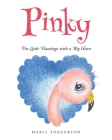 Pinky: The Little Flamingo with a Big Heart Cover Image