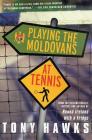 Playing the Moldovans at Tennis By Tony Hawks Cover Image