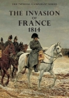 The Invasion of France, 1814: The Special Campaign Series By F. W. O. Maycock Cover Image