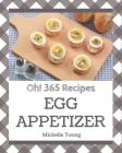 Oh! 365 Egg Appetizer Recipes: The Best-ever of Egg Appetizer Cookbook By Michelle Young Cover Image
