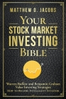 Your Stock Market Investing Bible: Warren Buffett and Benjamin Graham Value Investing Strategies How to Become Intelligent Investor By Matthew O. Jacobs Cover Image