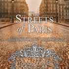 The Streets of Paris: A Guide to the City of Light Following in the Footsteps of Famous Parisians Throughout History By Susan Cahill, Christa Lewis (Read by) Cover Image