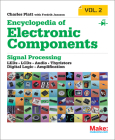 Encyclopedia of Electronic Components Volume 2: Leds, Lcds, Audio, Thyristors, Digital Logic, and Amplification By Charles Platt, Fredrik Jansson (With) Cover Image