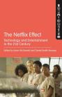 The Netflix Effect: Technology and Entertainment in the 21st Century By Kevin McDonald (Editor), Daniel Smith-Rowsey (Editor) Cover Image