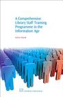 A Comprehensive Library Staff Training Programme in the Information Age (Chandos Information Professional) Cover Image