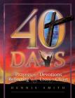 40 Days: Prayers and Devotions Reflecting on the Cross of Christ By Dennis Edwin Smith Cover Image
