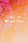 Focus On The Good Things: A5 Wochenplaner 2020 I Wochen- und Jahresplaner I Modernes Design, Wochenkalender mit To-Do Listen I 1 Woche auf 2 Sei By Lucinho Publishing Cover Image