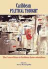Caribbean Political Thought - The Colonial State to Caribbean Internationalisms By Aaron Kamugisha (Editor), Paget Henry (Epilogue by) Cover Image