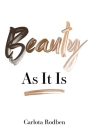 Beauty As It Is: As It Is By Carlota Rodben Cover Image