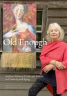 Old Enough: Southern Women Artists and Writers on Creativity and Aging Cover Image