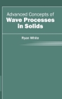 Advanced Concepts of Wave Processes in Solids By Ryan White (Editor) Cover Image