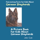 A Picture Book for Kids About German Shepherds: Fascinating Facts for Kids About German Shepherds Cover Image