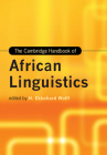 The Cambridge Handbook of African Linguistics (Cambridge Handbooks in Language and Linguistics) By H. Ekkehard Wolff (Editor) Cover Image