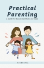 Practical Parenting: A Guide for Busy Asian Mums and Dads By Siew-Hua Seow Cover Image
