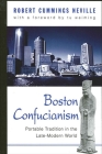Boston Confucianism: Portable Tradition in the Late-Modern World By Robert Cummings Neville, Tu Wei-Ming (Foreword by) Cover Image