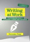 Writing at Work: Strategies for today's coworkers, clients, and customers By Natasha Terk Cover Image