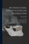 An Inaugural Dissertation on Respiration: Submitted to the Public Examination of the Faculty of Physic Under the Authority of the Trustees of Columbia Cover Image