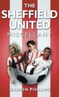 The Sheffield United Miscellany By Darren Phillips Cover Image