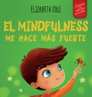 El Mindfulness me hace más fuerte: Libro infantil para encontrar la calma, mantener la concentración y superar la ansiedad (para niños y niñas) Cover Image